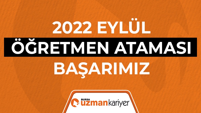 2022 EYLÜL ÖĞRETMEN ATAMASI BAŞARIMIZ